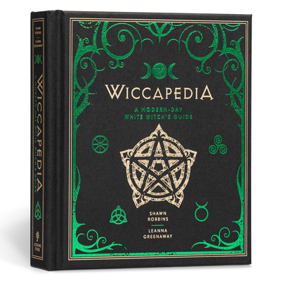 Wiccapedia: A Modern-Day White Witch's Guide Volume 1 - Robbins, Shawn, and Greenaway, Leanna