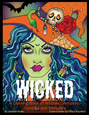 Wicked: A Coloring Book of Gore-geous Witches, Vampires, Zombies, Oh My! Scary hair and faces to color. - Krzywicki, Tiffany (Contributions by), and Muller, Deborah