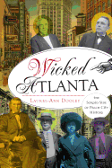 Wicked Atlanta: The Sordid Side of Peach City History