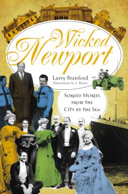 Wicked Newport: Sordid Stories from the City by the Sea - Stanford, Larry