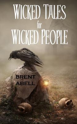 Wicked Tales for Wicked People - Abell, Brent