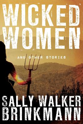 Wicked Women and Other Stories - Brinkmann, Sally Walker