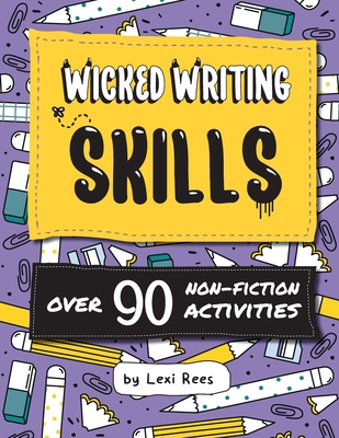 Wicked Writing Skills: Over 90 non-fiction activities for children - Rees, Lexi