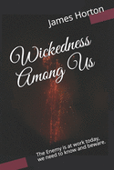Wickedness Among Us: The Enemy is at work today, we need to know and beware.
