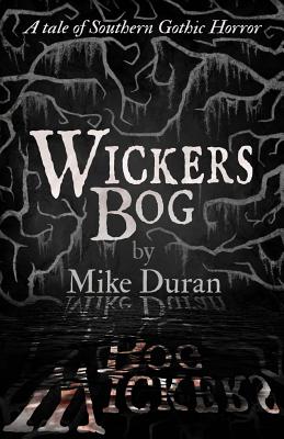 Wickers Bog: A Tale of Southern Gothic Horror - Duran, Mike