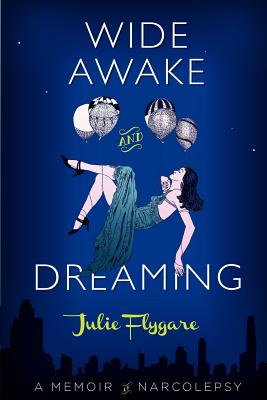 Wide Awake and Dreaming: A Memoir of Narcolepsy - Flygare, Julie