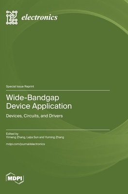 Wide-Bandgap Device Application: Devices, Circuits, and Drivers - Zhang, YuMing (Guest editor), and Sun, Lejia (Guest editor), and Zhang, Yimeng (Guest editor)