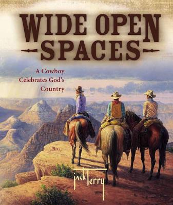 Wide Open Spaces: A Cowboy Celebrates God's Country - Terry, Jack