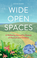 Wide Open Spaces: A Wellbeing Journal for Parents of Neurodiverse Children