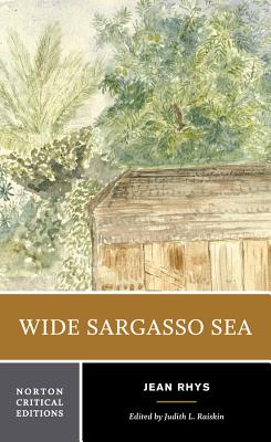 Wide Sargasso Sea: A Norton Critical Edition - Rhys, Jean, and Raiskin, Judith L (Editor)