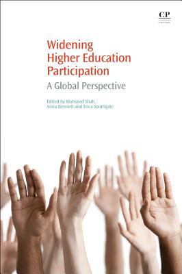 Widening Higher Education Participation: A Global Perspective - Shah, Mahsood, and Bennett, Anna, and Southgate, Erica