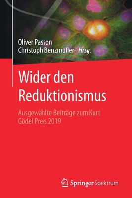 Wider Den Reduktionismus: Ausgew?hlte Beitr?ge Zum Kurt Gdel Preis 2019 - Passon, Oliver (Editor), and Benzm?ller, Christoph (Editor)