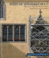 Wider Die Verganglichkeit: Theorie Und Praxis Von Restaurierung in Regensburg Und Der Oberpfalz. (Beitrage Des 19. Regensburger Herbstsymposions Fur Kunst, Geschichte Und Denkmalpflege Vom 19. Bis 21. November 2004) - Dallmeier, Martin (Editor), and Reidel, Hermann (Editor), and Trapp, Eugen (Editor)