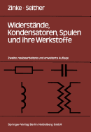 Widerstande, Kondensatoren, Spulen Und Ihre Werkstoffe - Zinke, O., and Seither, H.