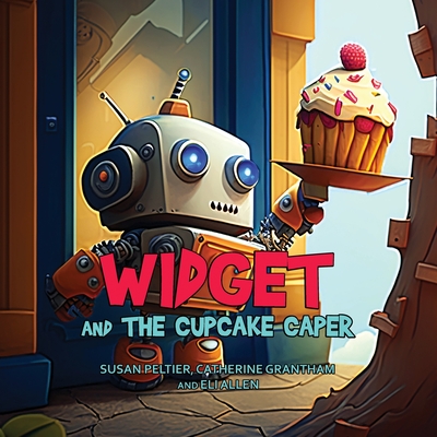 Widget and the Cupcake Caper - Peltier, Susan, and Grantham