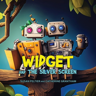 Widget and the Silver Screen - Peltier, Susan, and Grantham, Catherine