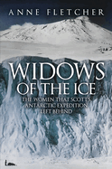 Widows of the Ice: The Women That Scott's Antarctic Expedition Left Behind
