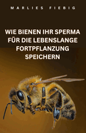 Wie Bienen Ihr Sperma F?r Die Lebenslange Fortpflanzung Speichern