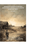 Wie die Geschichte die Gegenwart durchzieht: Historische Einflsse und ihre unterschtzte Bedeutung in unserer modernen Welt