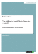 Wie effektiv ist Social Media Marketing wirklich?: Mglichkeiten und Risiken f?r Unternehmen