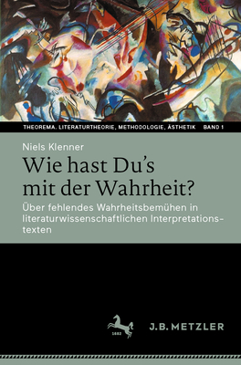 Wie hast Du's mit der Wahrheit?: ?ber fehlendes Wahrheitsbem?hen in literaturwissenschaftlichen Interpretationstexten - Klenner, Niels