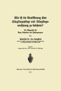 Wie Ist Die Bevolkerung Uber Sauglingspflege Und Sauglingsernahrung Zu Belehren?: Ein Wegweiser Fur Arzte, Behorden Und Fursorgeorgane