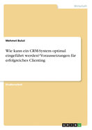 Wie kann ein CRM-System optimal eingef?hrt werden? Voraussetzungen f?r erfolgreiches Clienting