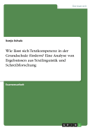 Wie Lasst Sich Textkompetenz in Der Grundschule Fordern? Eine Analyse Von Ergebnissen Aus Textlinguistik Und Schreibforschung