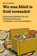 Wie man Abfall in Gold verwandelt: Praktisches Handbuch f?r die Heimkompostierung von K?chen- und Gartenabf?llen