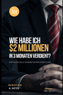 Wie man reich wird - einfaches Geld: Wie ich 2 Millionen Dollar in 3 Monaten verdient habe