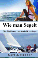 Wie Man Segelt: Eine Einfuhrung Zum Segeln Fur Anfanger