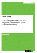 Wie wird Agilit?t verstanden und umgesetzt? Die Merkmale agiler Softwareentwicklung