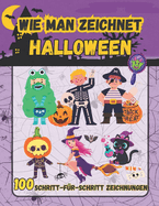 Wie Zeichnet man Halloween: 100 Gruselige und Lustige Schritt-f?r-Schritt-Zeichnungen f?r Kinder