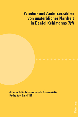 Wieder- und Anderserzaehlen von unsterblicher Narrheit in Daniel Kehlmanns Tyll - Roloff, Hans-Gert (Editor), and Glasner, Peter