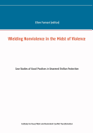 Wielding Nonviolence in the Midst of Violence: Case Studies of Good Practices in Unarmed Civilian Protection