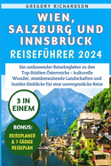 Wien, Salzburg und Innsbruck Reisefhrer 2024: Ein umfassender Reisebegleiter zu den Top-Stdten sterreichs - kulturelle Wunder, atemberaubende Landschaften.