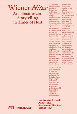 Wiener Hitze: Architecture and Storytelling in Times of Heat - Condak, Christina, and Howard, Michelle (Editor), and Jauernik, Christina (Editor)