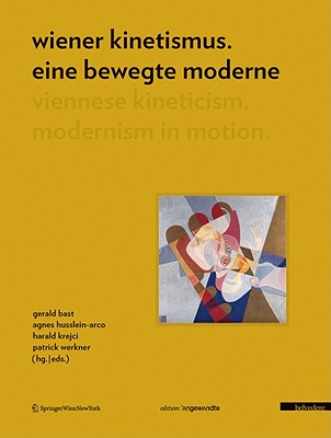 Wiener Kinetismus. Eine Bewegte Modern - Bast, Gerald (Editor), and Husslein-Arco, Agnes (Editor), and Krejci, Harald (Editor)