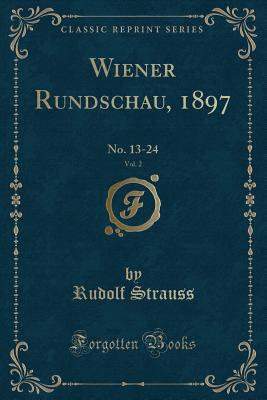 Wiener Rundschau, 1897, Vol. 2: No. 13-24 (Classic Reprint) - Strauss, Rudolf