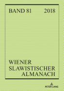 Wiener Slawistischer Almanach Band 81/2018: Oesterreichische Beitraege Zum Internationalen Slawistikkongress 2018 in Belgrad