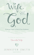 Wife After God: Drawing Closer to God & Your Husband
