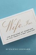 Wife, Inc.: The Business of Marriage in the Twenty-First Century