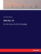 Wife No. 19: Or, the story of a life of bondage