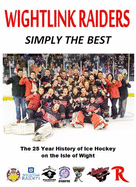 Wightlink Raidiers - Simply The Best: The 25 Year History of Ice Hockey on the Isle Of Wight