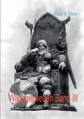 Wikingerwelten III - Grimm, Rainer W