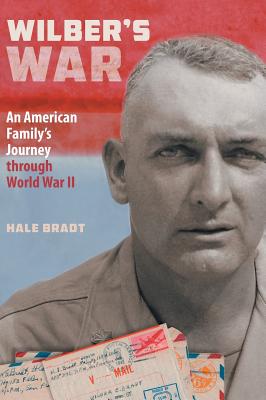 Wilber's War: An American Family's Journey through World War II - Bradt, Hale, and King, Frances B (Editor), and Carta, Lisa (Designer)