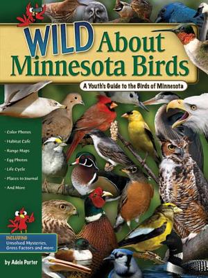 Wild about Minnesota Birds: A Youth's Guide to the Birds of Minnesota - Porter, Adele