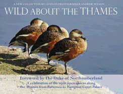 Wild About the Thames: A Celebration of the Open Spaces Along the Thames from Battersea to Hampton Court