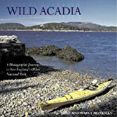 Wild Acadia: A Photographic Journey to New England's Oldest National Park - Monkman, Jerry, and Monkman, Marcy (Photographer)