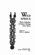 Wild Africa: Three Centuries of Nature Writing from Africa